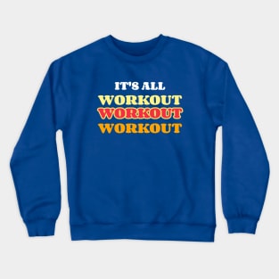 ITS ALL WORKOUT WORKOUT WORKOUT Crewneck Sweatshirt